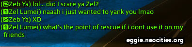 Text:
                                     Zeb Ya: lol...did I scare ya zel?
									 Zel Lumei: Naaaah i just wanted to yank you lmao. What's the point of rescue if I don't use it on my friends