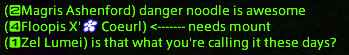 A snippet of Chat from FFXIV. Text is as follows. Magris Ashenford: danger noodle is awesome. Zel Lumei: is that what you're calling it these days?