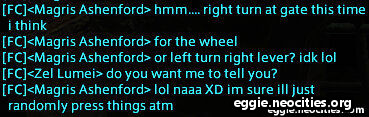 Dialogue between Magris and Zel. Magris: hmm...right turn at gate this time I think for the wheel. Or left turn right lever? idk lol Zel: Do you want me to tell you? Magris: lol naaa XD I'm sure I'll just randomly press things atm.