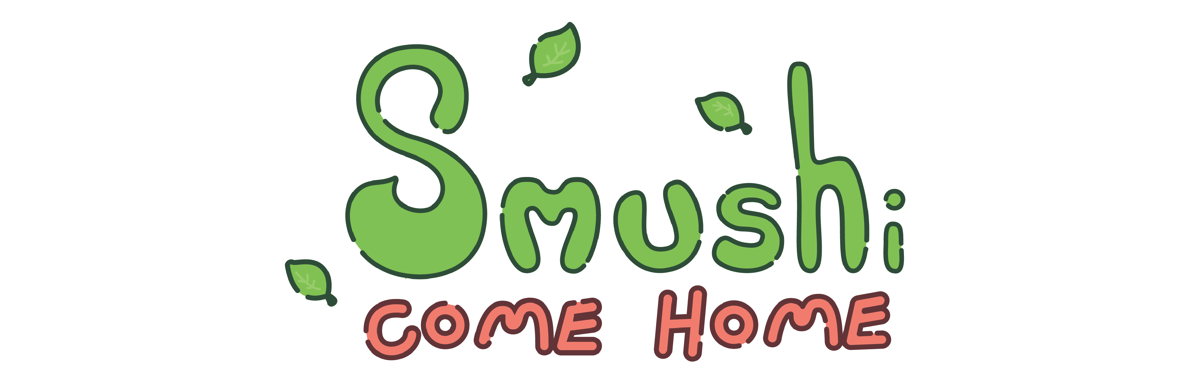 Smushi come home logo. Smushi is in larger, green letters with small leaves floating around it, Come Home is written below in smaller red letters. The letters are drawn in a rounded, cartoony style.