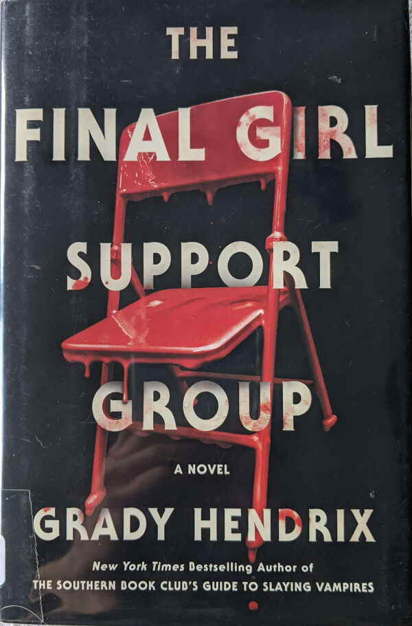Book cover The Final Girl Support Group by Grady Hendrix. Black Background with a blood covered folding metal chair in the center. Some of the letters in the title are splattered with blood.